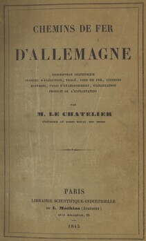Chemins de fer d'Allemagne. Description statistique, système d'exécution, tracé, voie de fer, stations, matériel, frais d'établissement, exploitation, produit de l'exploitation